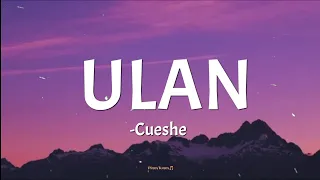 ULAN - Cueshe (lyrics)🎵