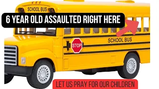 PROTECT OUR YOUNG | Six Year Old Sexually Assaulted on School Bus