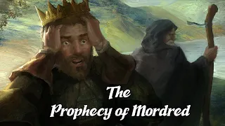 The Prophecy of Mordred (Arthurian Legend Explained)