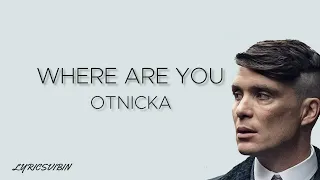Otnicka - Where Are You | PEAKY BLINDER | Lyrics Video Song