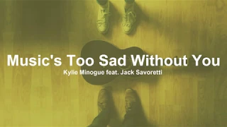 Kylie Minogue - Music's Too Sad Without You feat. Jack Savoretti (Lyrics)