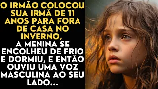 O irmão colocou sua irmã de 11 anos para fora de casa no inverno, A menina se encolheu de frio...