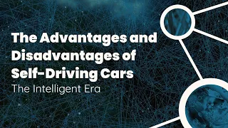 The Advantages and Disadvantages of Self-Driving Cars