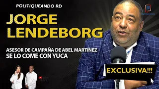 JORGE LENDEBORG ASESOR DE CAMPAÑA DE ABEL MARTÍNEZ SE LO COME CON YUCA EXCLUSIVA EN POLITIQUEANDO RD