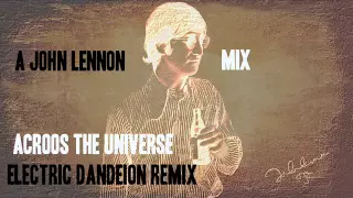 A JOHN LENNON MIX ACROSS THE UNIVERSE ELECTRIC DANDELOIN REMIX