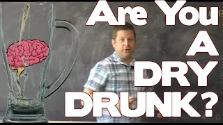 What Is A DRY Drunk... exploring the Myth of the Dry Drunk Hypothesis