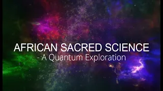 African Sacred Science - A Quantum Exploration (1min Teaser)