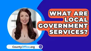 What Are Local Government Services? - CountyOffice.org