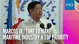 Marcos Jr.: Time to make maritime industry a top priority