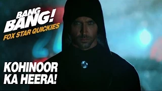 Fox Star Quickies : Bang Bang - Kohinoor Ka Heera!