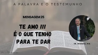 25. Te amo !!! É o que tenho para Te dar | Miguel Ma