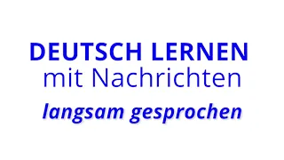 Deutsch lernen mit Nachrichten, 24 07 2021 – langsam gesprochen