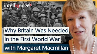 Why Britain Was Needed in the First World War [2014] - Margaret Macmillan | Intelligence Squared