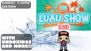 THE LUAU SHOW LIVE…. Unboxings/ Giveaways