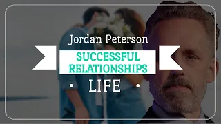 The Secret To A Successful Life With Healthy Relationships  |  Official Session by Jordan Peterson