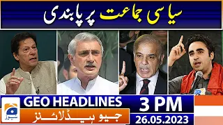 Geo Headlines Today 3 PM | Jahangir Tareen decides to establish new political party | 26th May 2023