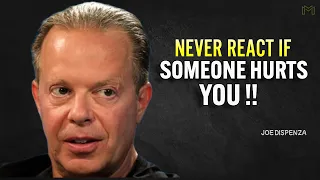 NEVER REACT IF SOMEONE HURTS YOU -  Joe Dispenza Motivation