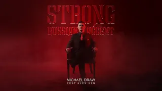 Michael Draw-Strong Russian accent (feat Alex.KZN). ЭКСКЛЮЗИВ.