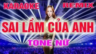 Sai Lầm Của Anh Karaoke Remix Tone Nữ Dj Cực Sung 2022