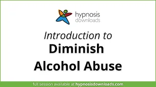 Introduction to Diminish Alcohol Abuse | Hypnosis Downloads