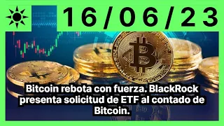 Bitcoin rebota con fuerza. BlackRock presenta solicitud de ETF al contado de Bitcoin.