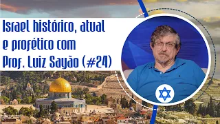 Israel histórico, atual e profético com Luiz Sayão (#24)