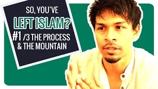 So, you've left Islam? ᴴᴰ | The Process & The Mountain (1/3) [Ex Muslim]