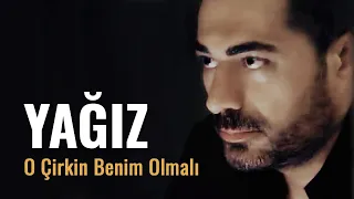 O Çirkin Benim Olmalı - Yağız #yağız #ocirkinbenimolmali