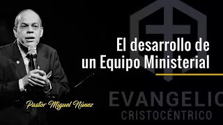 COSAS QUE DEBES SABER PARA DESARROLLAR UN EQUIPO MINISTERIAL | Pastor Miguel Núñez #Ministerio #TGC