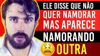 ELE DISSE QUE NÃO QUER NAMORAR AGORA E APARECE NAMORANDO OUTRA VEJA A VERDADE SOBRE ISSO