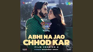 Abhi Na Jao Chhod Kar - Film Version 2 (From "Rocky Aur Rani Kii Prem Kahaani")