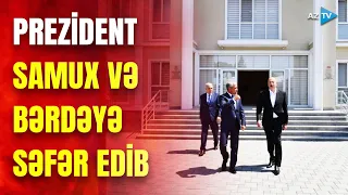 Prezident İlham Əliyev Samux və Bərdə rayonlarına səfər edib - XÜSUSİ REPORTAJ