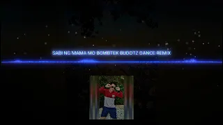 SABI NG MAMA MO x SEAN Al BOMBTEK | BUDOTZ DANCE REMIX | TRENDS | 2K22.