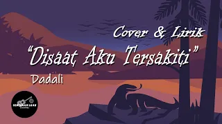 Disaat Aku Tersakiti - Dadali (Cover & Lirik)