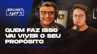 Como vencer os desafios da vida e mudar a vida das pessoas| BrunetCast com Deive Leonardo