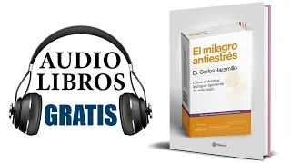 El milagro antiestrés (Audiolibro) Dr. Carlos Jaramillo