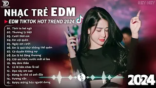 Tình Ta Hai Ngả Remix ♫ BXH Nhạc Trẻ EDM Hót Nhất Hiện Nay - Top 15 Bản EDM TikTok Hot Trend 2024