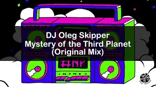 DJ Oleg Skipper / Mystery of the Third Planet (Original Mix)