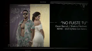 Dj Rafa Con Salero / "Oscar Barrul" & "Shakira Martinez" - No fuiste tú (Video Oficial) - Remix 2021