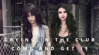 Crying In The Club x Come & Get It | MASHUP (Camila Cabello x Selena Gomez)