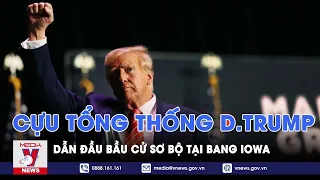 Cựu Tổng thống D.Trump dẫn đầu bầu cử sơ bộ tại bang Iowa  - VNews