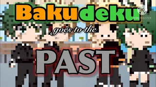 Bakudeku goes to the past//not original//AU!!!//read descr.//