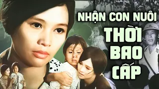 Nhận Con Nuôi Thời Bao Cấp | Phim Lẻ Kinh Điển Thời Bao Cấp