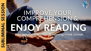 IMPROVE YOUR COMPREHENSION SKILLS & ENJOY READING | Subliminal Affirmations & Relaxing Creek Sounds