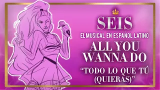 ALL YOU WANNA DO - "Todo Lo Que Tú (Quieras)" | SEIS: El Musical en Español Latino