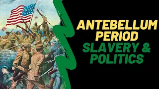 Antebellum Period: Slavery and Politics - American History Lesson For Kids