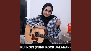 Ku Ingin (Punk Rock Jalanan)