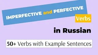 Imperfective and Perfective Verbs in Russian: 50+ Examples of Usage with Commentary