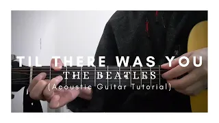 DETAILED Guitar Tutorial on how to Play TIL THERE WAS YOU by The Beatles (Acoustic Guitar Version)