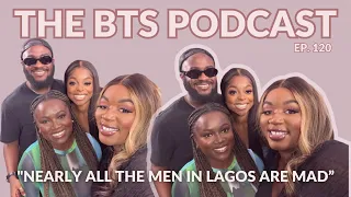 "Nearly All Of The Men In Lagos Are Mad" | EP.120 | The BTS Podcast ft Bola